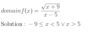 The domain of f(x)=(sqrt(x+9))/(x-5) is -9<= x<5\lor x>5